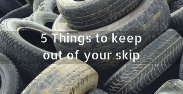 Chorley Skip Hire - 5 Things to keep out of your skip