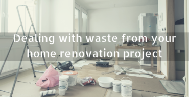 Dealing with waste from your home renovation project