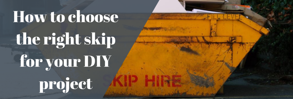 How to choose the right skip for your DIY project