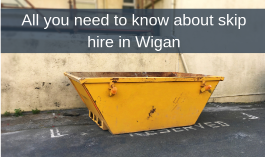 All you need to know about skip hire in Wigan
