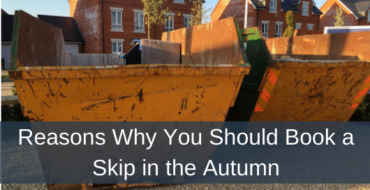 Reasons Why You Should Book a Skip in the Autumn