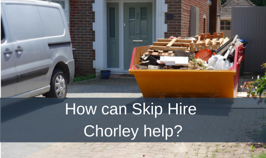How can Skip Hire Chorley help?