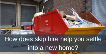 How does skip hire help you settle into a new home?