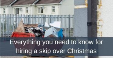 Everything you need to know for hiring a skip over Christmas