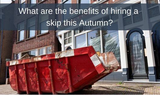 What are the benefits of hiring a skip this Autumn?